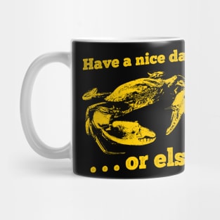 Crab Have a Nice Day or else Mug